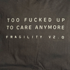 Fragility V2.0 Long Sleeve Tour T-Shirt - Too Fucked Up To Care Anymore - view 6